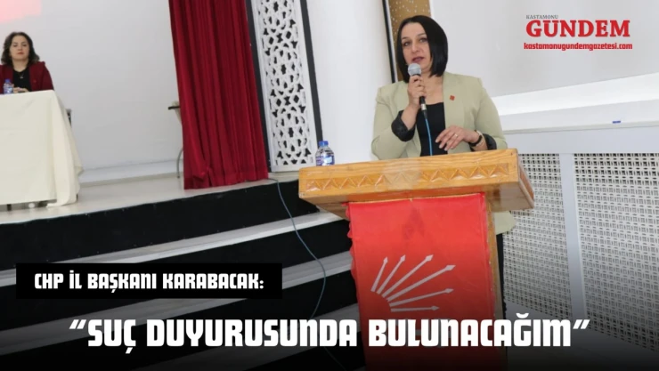 CHP İl Başkanı Karabacak: 'Suç Duyurusunda Bulunacağım'