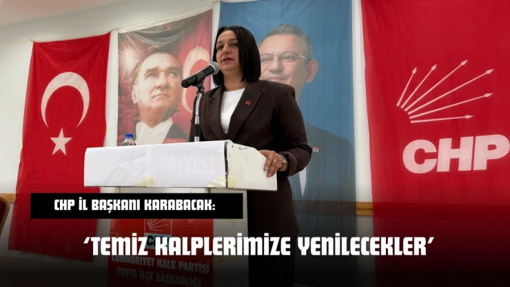 CHP İl Başkanı Karabacak: 'Temiz Kalplerimize Yenilecekler'