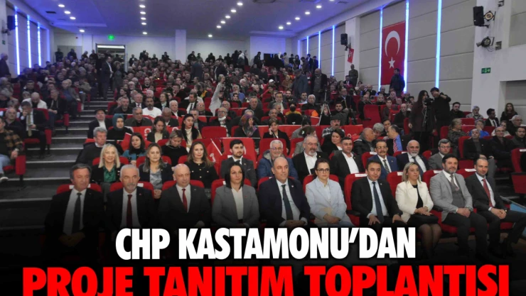 CHP Kastamonu'dan Proje Tanıtım Toplantısı