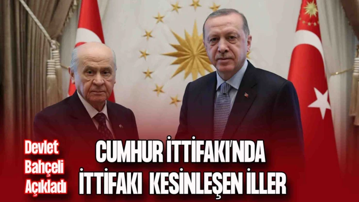 Cumhur İttifakı'nda İttifakı Kesinleşen İller Belli Oldu