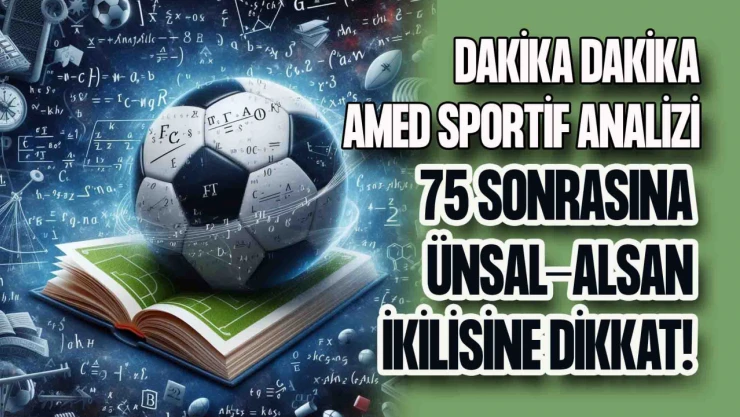 Dakika Dakika Amed Sportif: O Detaylara Dikkat!