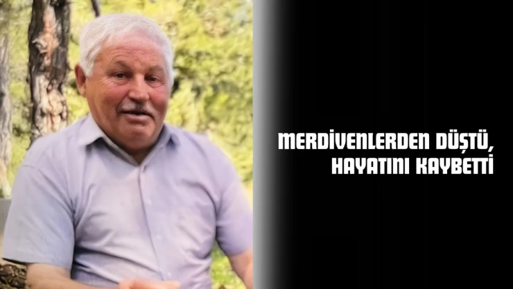 Merdivenlerden Düştü, Hayatını Kaybetti