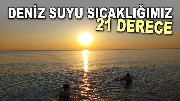 Deniz Suyu Sıcaklığımız 21 Derece