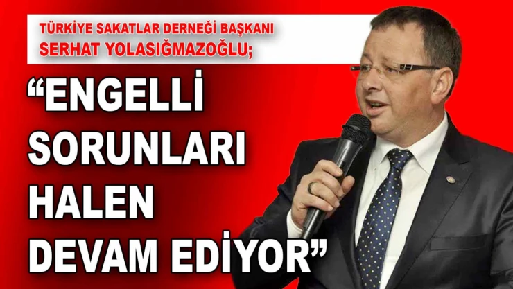 Dernek Başkanı Yolasığmazoğlu'ndan Engelliler Günü'nde Açıklama