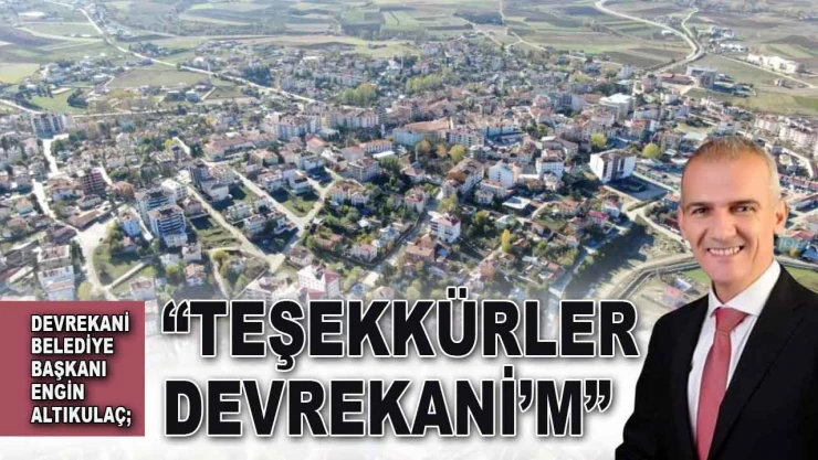 Devrekani Belediye Başkanı Engin Altıkulaç: 'Teşekkürler Devrekani'm'