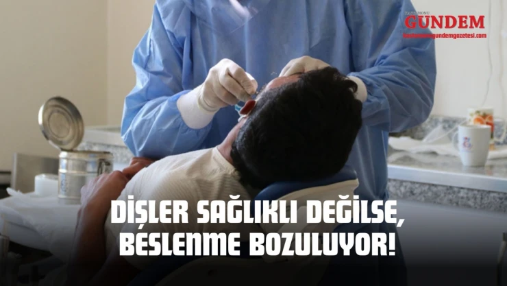 Dişler Sağlıklı Değilse, Beslenme Bozuluyor!