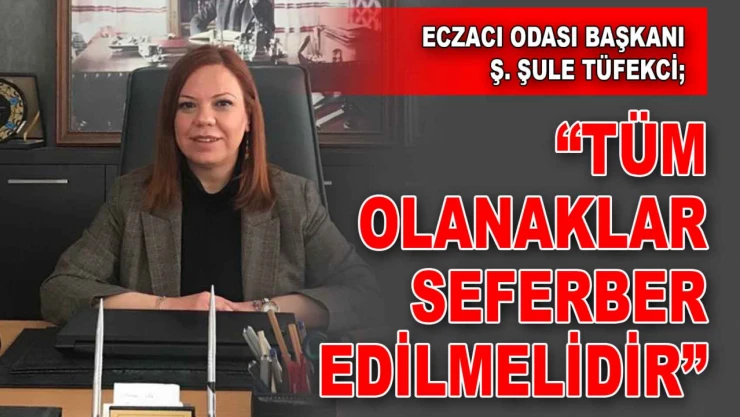 Eczacı Odası Başkanı Tüfekci: 'İlaç Sektörü İçin Tüm Olanaklar Seferber Edilmelidir'
