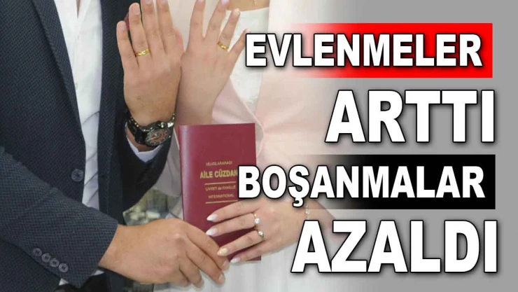 Evlenmeler Arttı, Boşanmalar Azaldı
