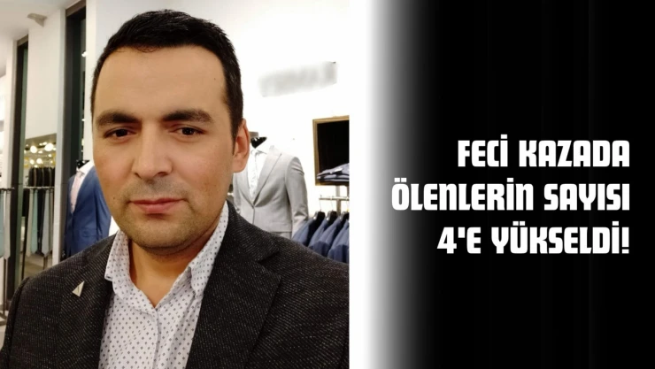 Feci Kazada Ölenlerin Sayısı 4'e Yükseldi!