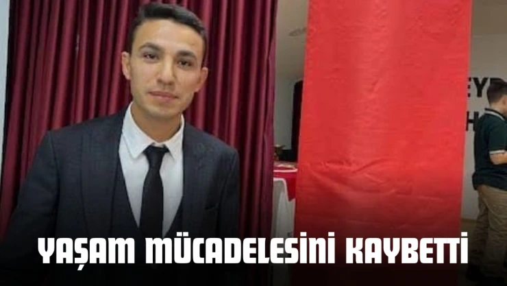 Genç Öğretmen, Yaşam Mücadelesini Kaybetti