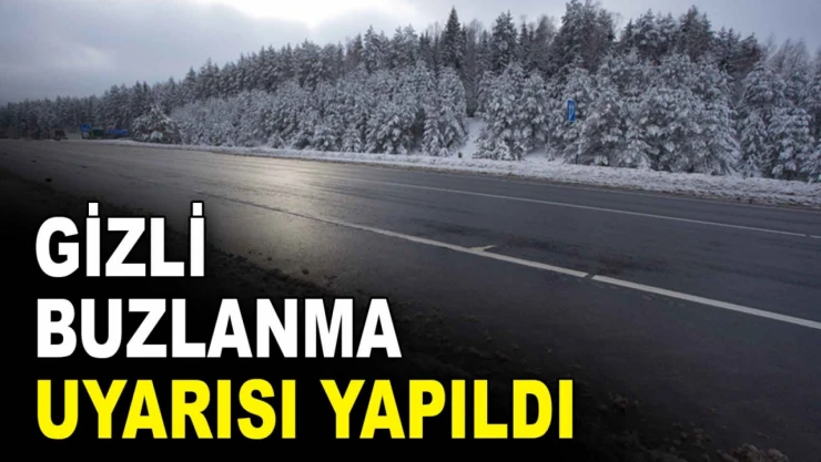 Gizli Buzlanma Uyarısı Yapıldı