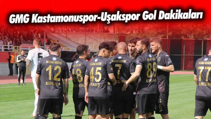 GMG Kastamonuspor-Uşakspor Gol Dakikaları
