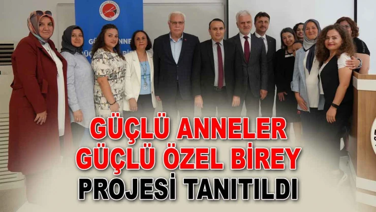 Güçlü Anneler Güçlü Özel Birey Projesi Tanıtıldı
