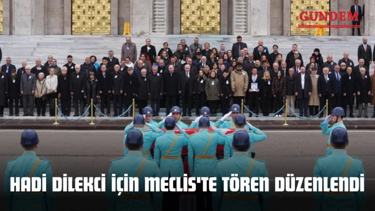 Hadi Dilekci İçin Meclis'te Tören Düzenlendi