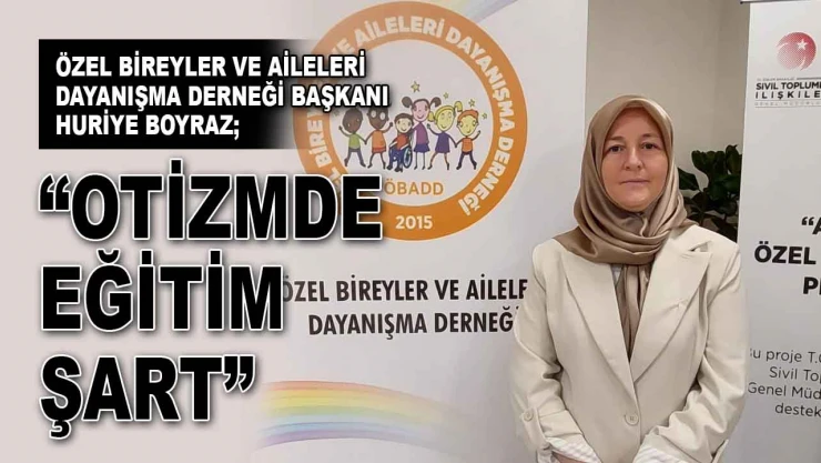 Huriye Boyraz: 'Otizmde Eğitim Şart'
