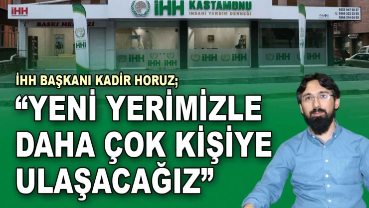 İHH Başkanı Horuz: 'Yeni Yerimizle Daha Çok Kişiye Ulaşacağız'