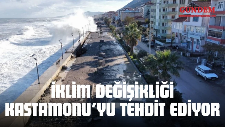 İklim Değişikliği Kastamonu'yu Tehdit Ediyor