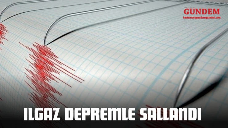 Ilgaz Depremle Sallandı