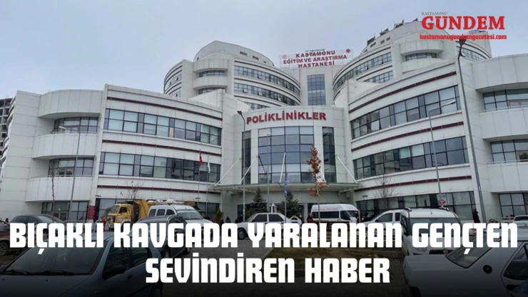 İnebolu'da Bıçaklı Kavgada Yaralanan Gençten Sevindiren Haber