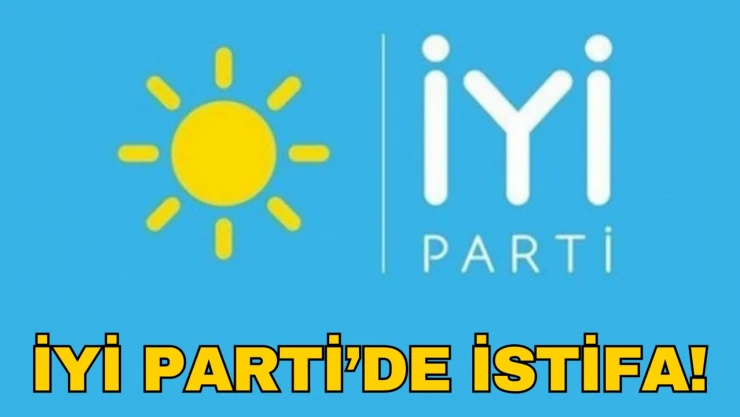 İYİ Parti'de İstifa!