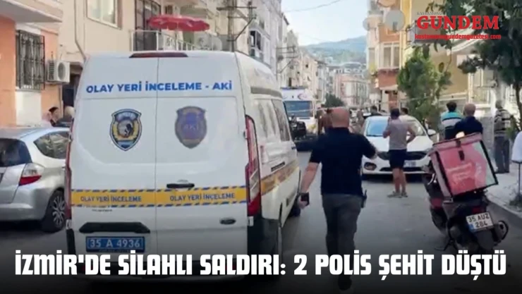 İzmir'de Silahlı Saldırı: 2 Polis Şehit Düştü