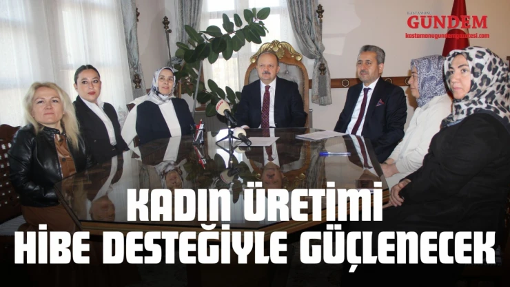 Kadın Üretimi Hibe Desteğiyle Güçlenecek