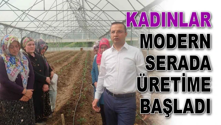 Kadınlar Modern Serada Üretime Başladı