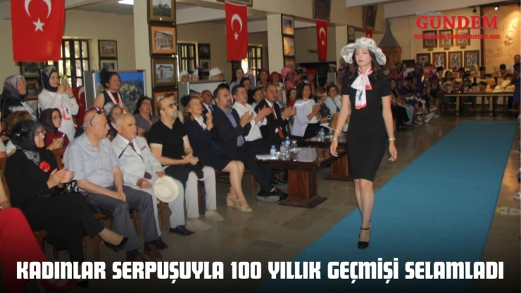 Kadınlar Serpuşuyla 100 Yıllık Geçmişi Selamladı
