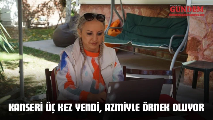 Kanseri Üç Kez Yendi, Azmiyle Örnek Oluyor