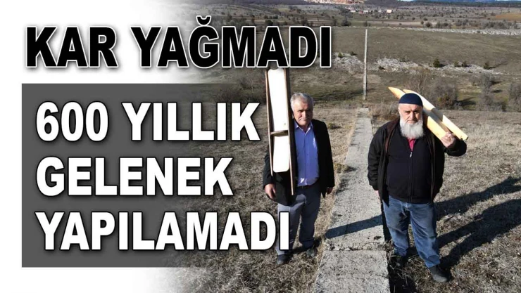 Kar Yağmadı, 600 Yıllık Gelenek Yapılamadı
