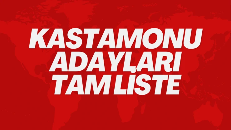 Kastamonu adayları tam liste