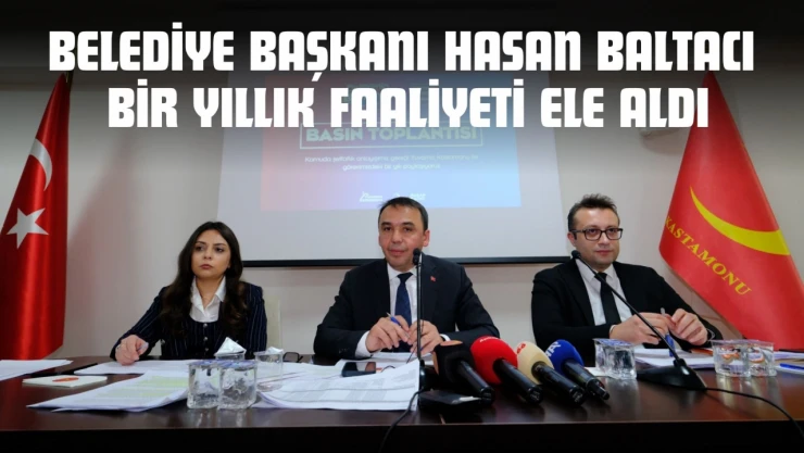Kastamonu Belediye Başkanı Hasan Baltacı Bir Yıllık Faaliyeti Ele Aldı