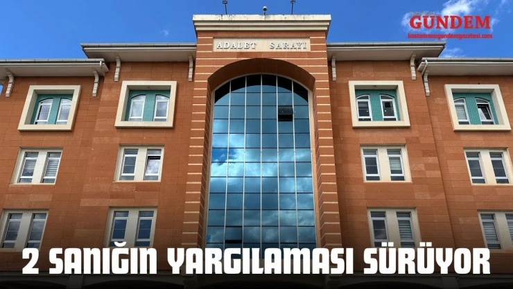 Kastamonu'da 2 Sanığın Yargılaması Sürüyor