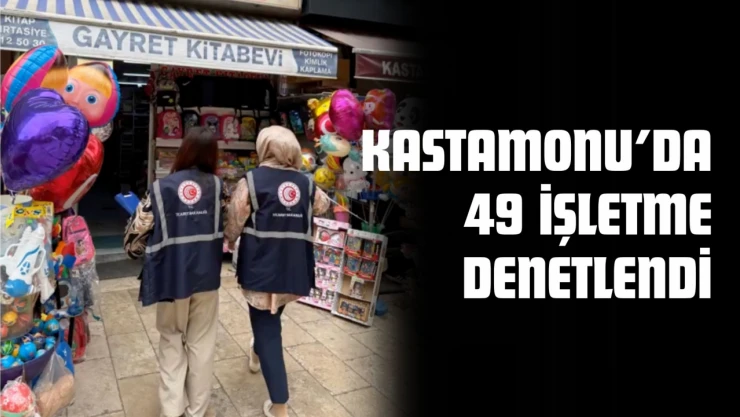 Kastamonu'da 49 İşletme Denetlendi
