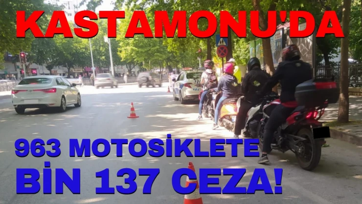 Kastamonu'da 963 Motosiklete Bin 137 Ceza!