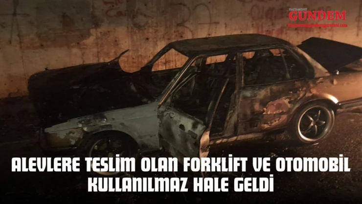 Kastamonu'da Alevlere Teslim Olan Forklift Ve Otomobil Kullanılmaz Hale Geldi