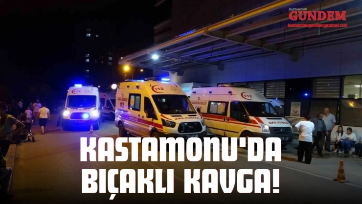 Kastamonu'da Bıçaklı Kavga!