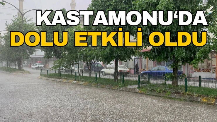 Kastamonu'da Dolu Etkili Oldu