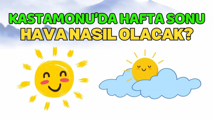 Kastamonu'da Hafta Sonu Hava Nasıl Olacak? İşte Detaylar…