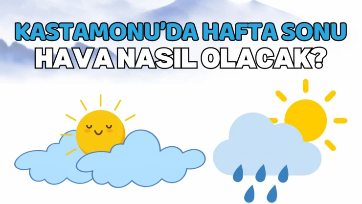 Kastamonu'da Hafta Sonu Hava Nasıl Olacak?