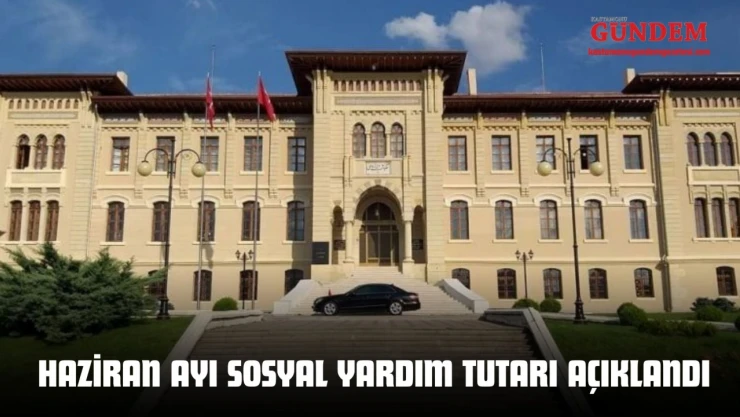 Kastamonu'da Haziran Ayı Sosyal Yardım Tutarı Açıklandı