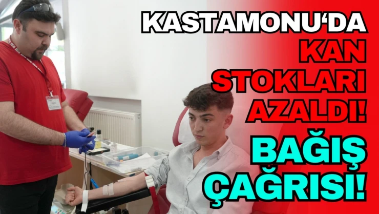 Kastamonu'da Kan Stokları Azaldı! Hasta Yakınları Bağış Bekliyor