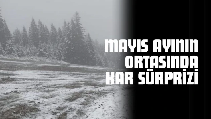 Kastamonu'da Mayıs Ayının Ortasında Kar Sürprizi