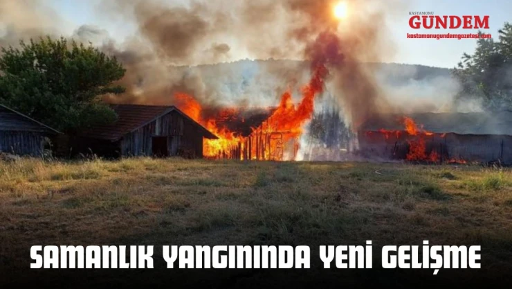 Kastamonu'da Samanlık Yangınında Yeni Gelişme