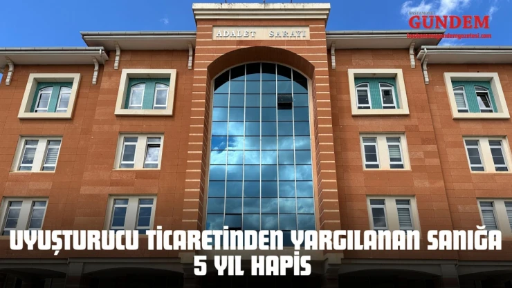 Kastamonu'da Uyuşturucu Ticaretinden Yargılanan Sanığa 5 Yıl Hapis