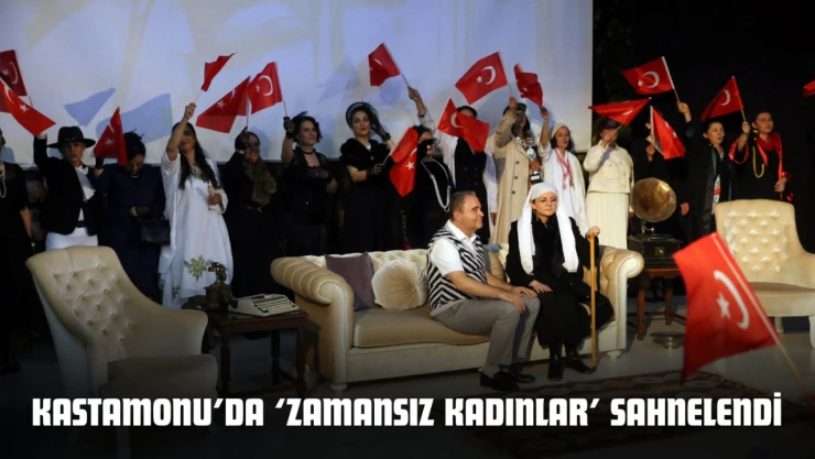 Kastamonu'da 'Zamansız Kadınlar' Sahnelendi