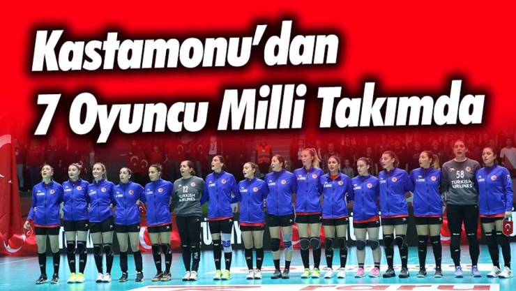Kastamonu'dan 7 Oyuncu Milli Takımda