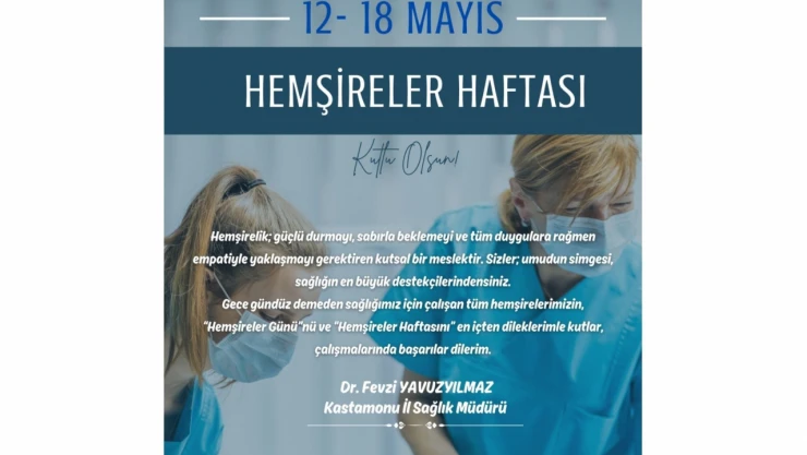 Kastamonu İl Sağlık Müdürü Yavuzyılmaz'dan Hemşireler Haftası Mesajı