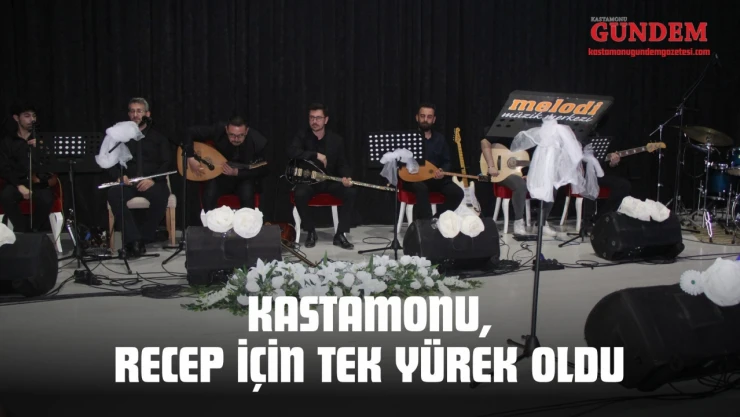 Kastamonu, Recep İçin Tek Yürek Oldu