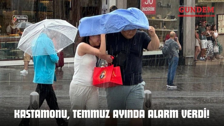 Kastamonu, Temmuz Ayında Alarm Verdi!